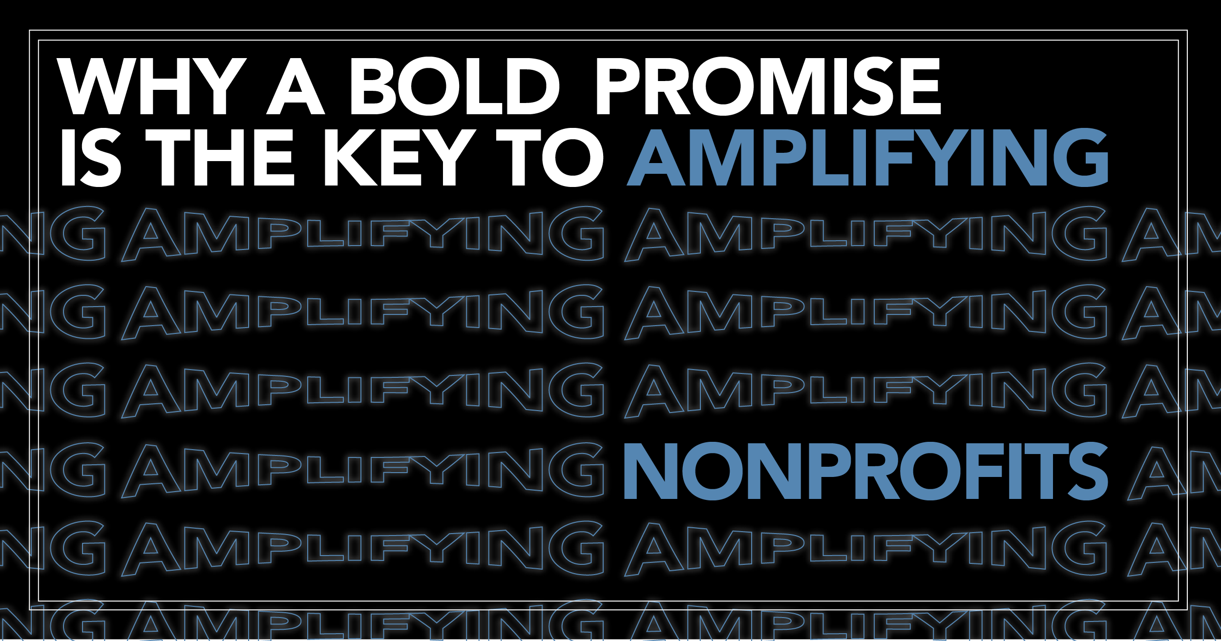 Why A Bold Promise is the Key to Amplifying Nonprofits