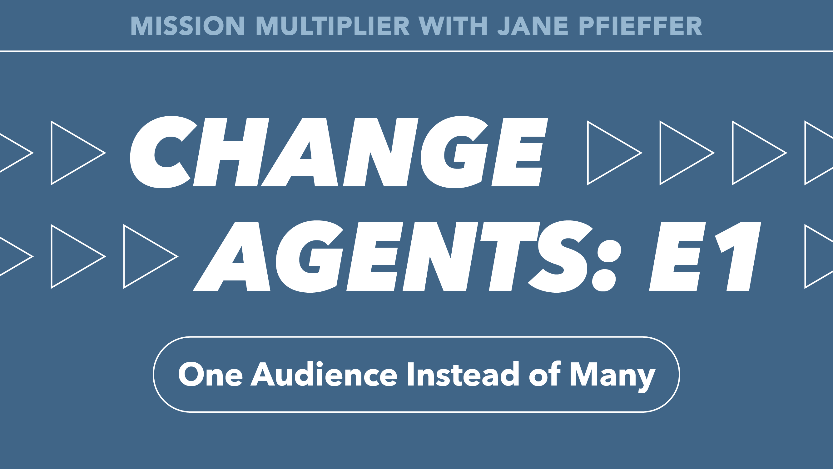 Change Agents: Episode 1. One Audience Instead of Many
