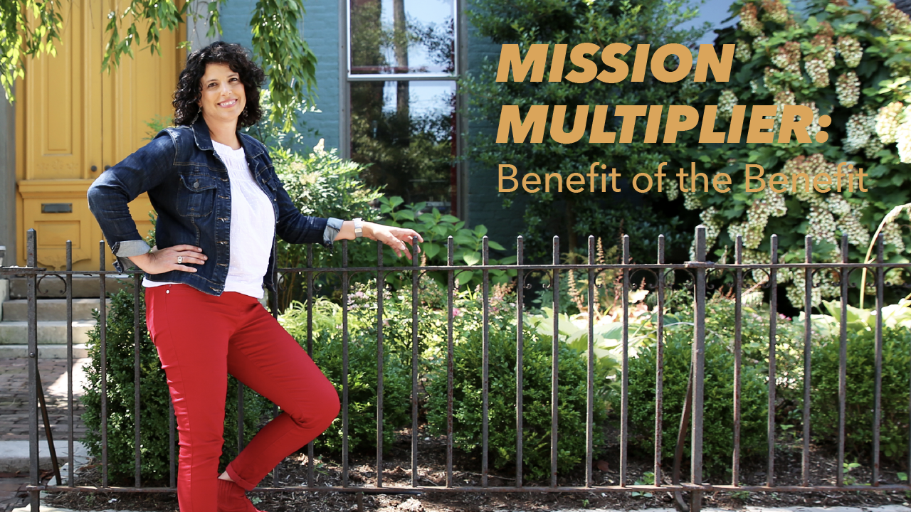 Mission Multiplier: Benefit of the Benefit